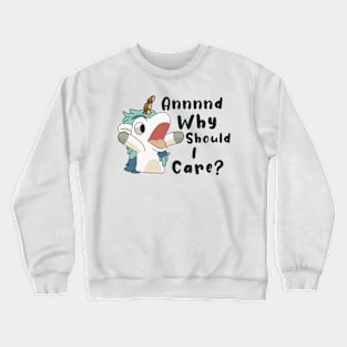 And Why Should I Care? Funny Unicorn Crewneck Sweatshirt